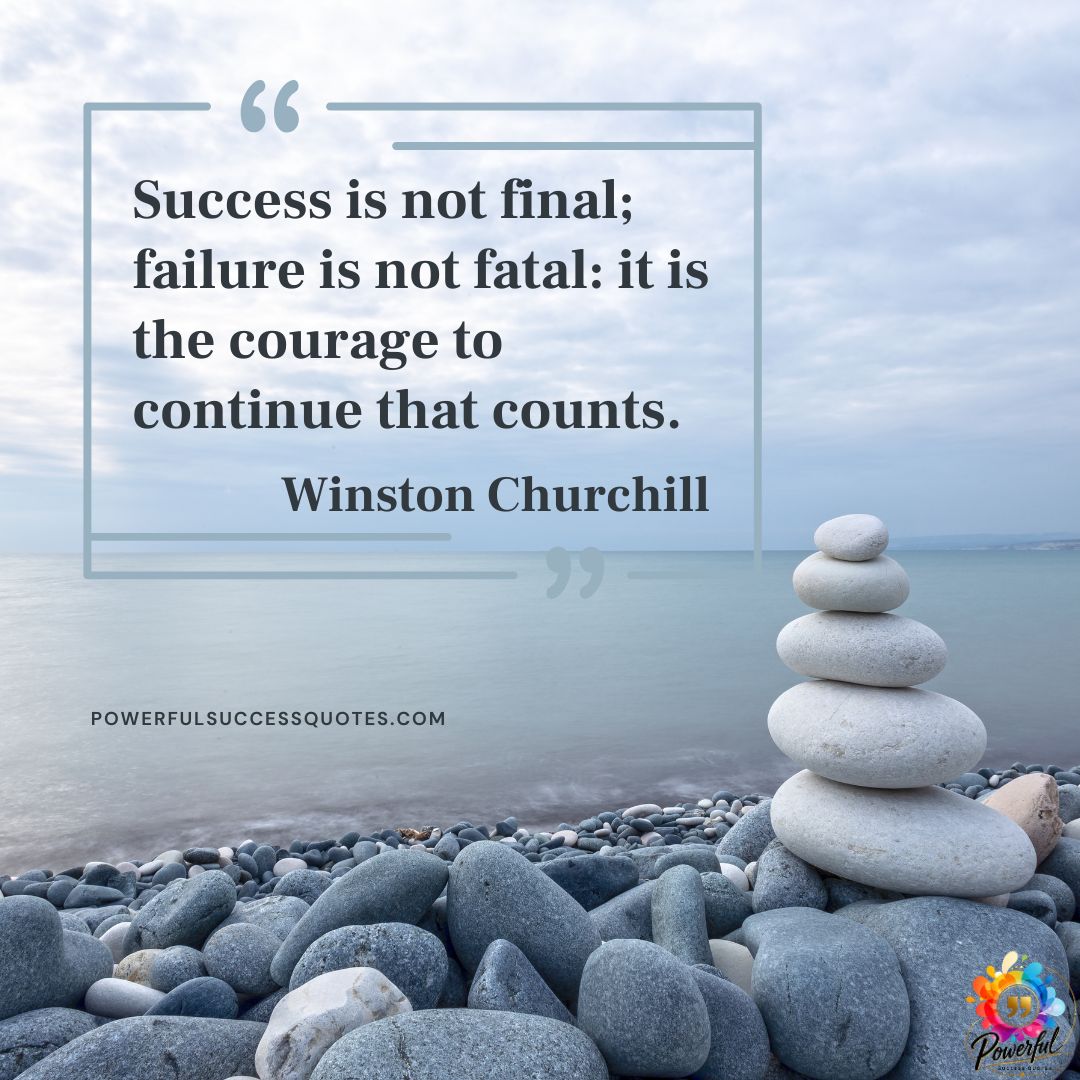 Success is not final failure – Winston Churchill