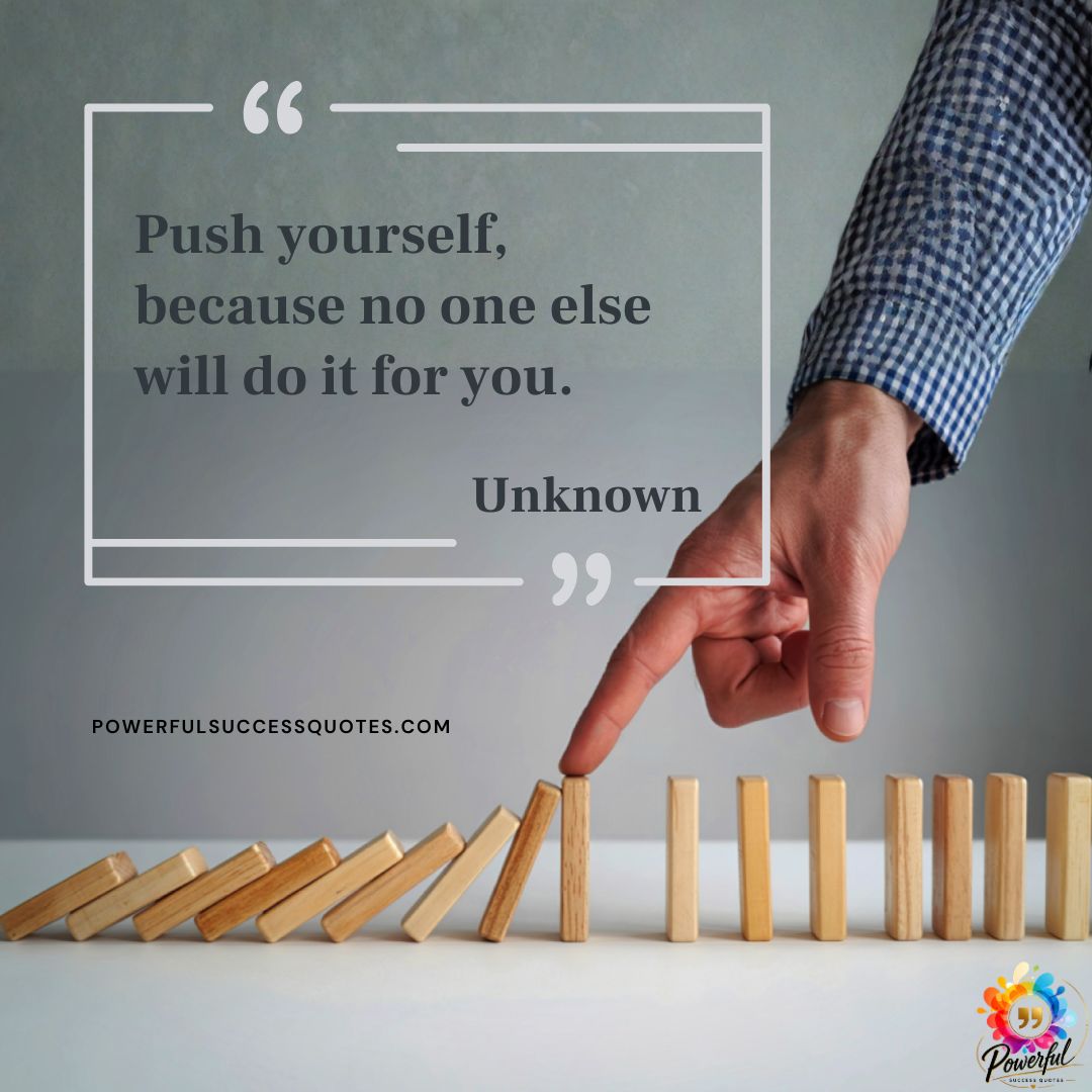 Push yourself because no one – Unknown