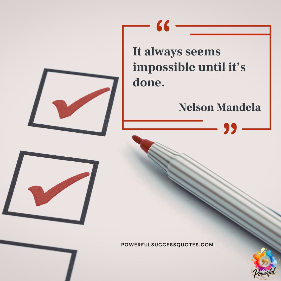 It always seems impossible until it’s done.