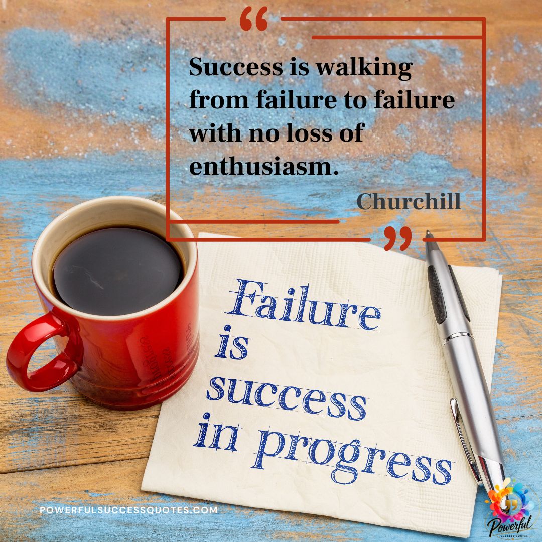 Success is walking from failure – Winston Churchill