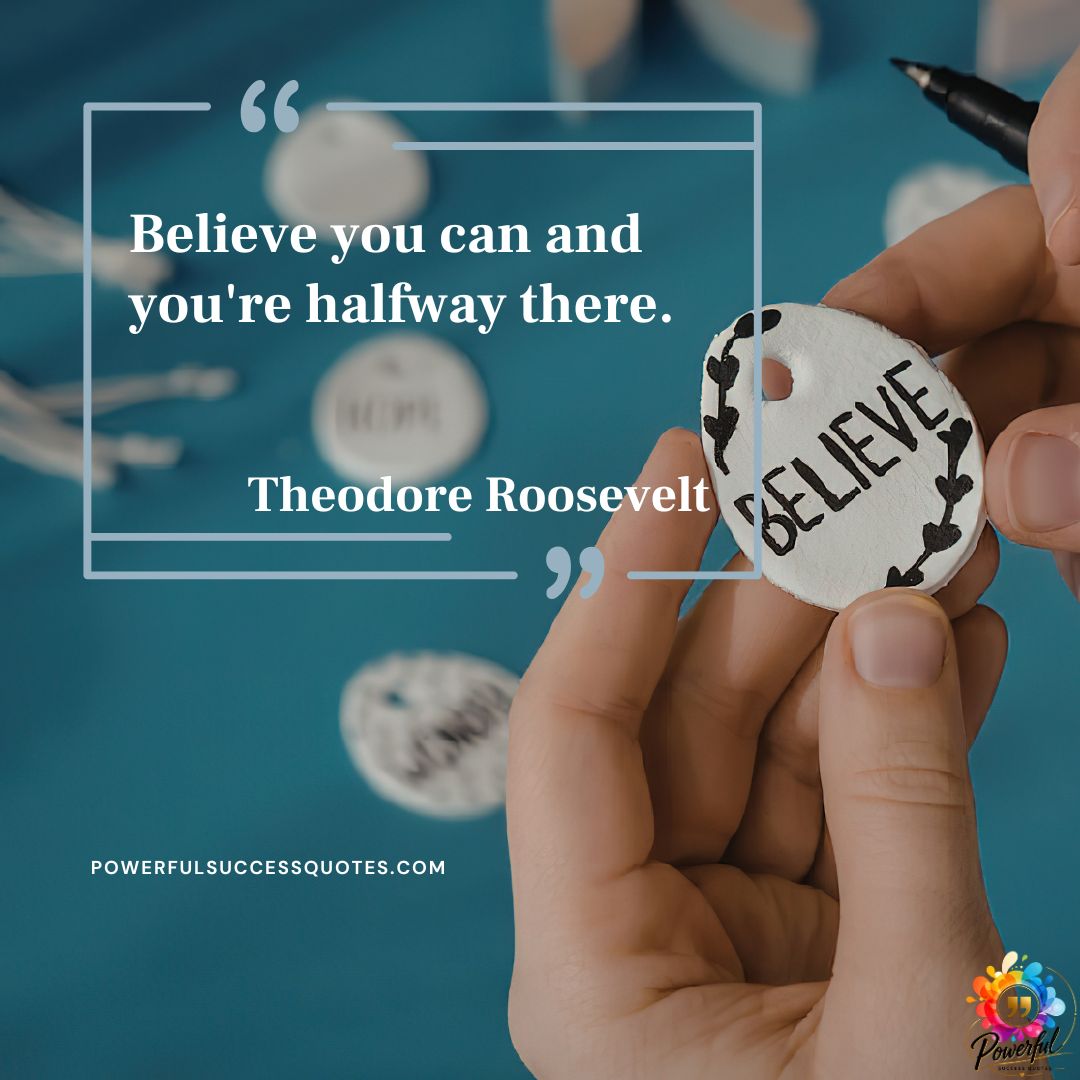 Believe you can and you’re – Theodore Roosevelt