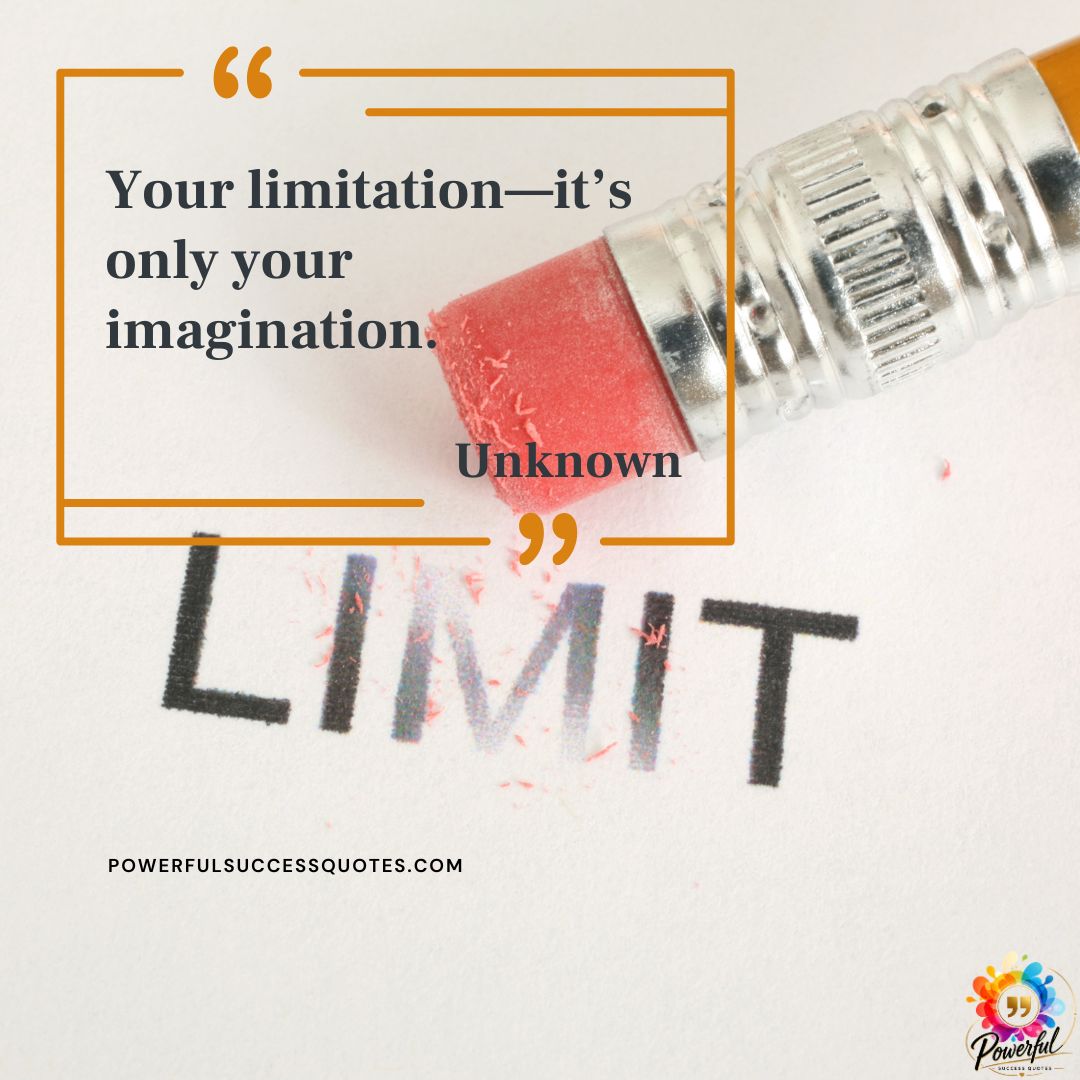Your limitation—it’s only your imagination.