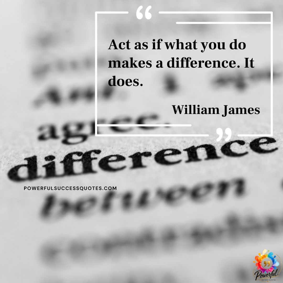 Act as if what you – William James