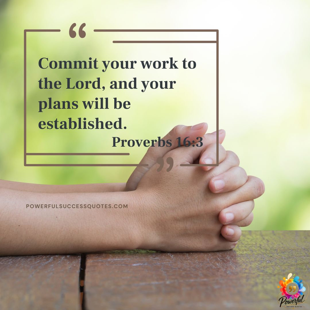 Commit your work to the Lord, and your plans will be established.