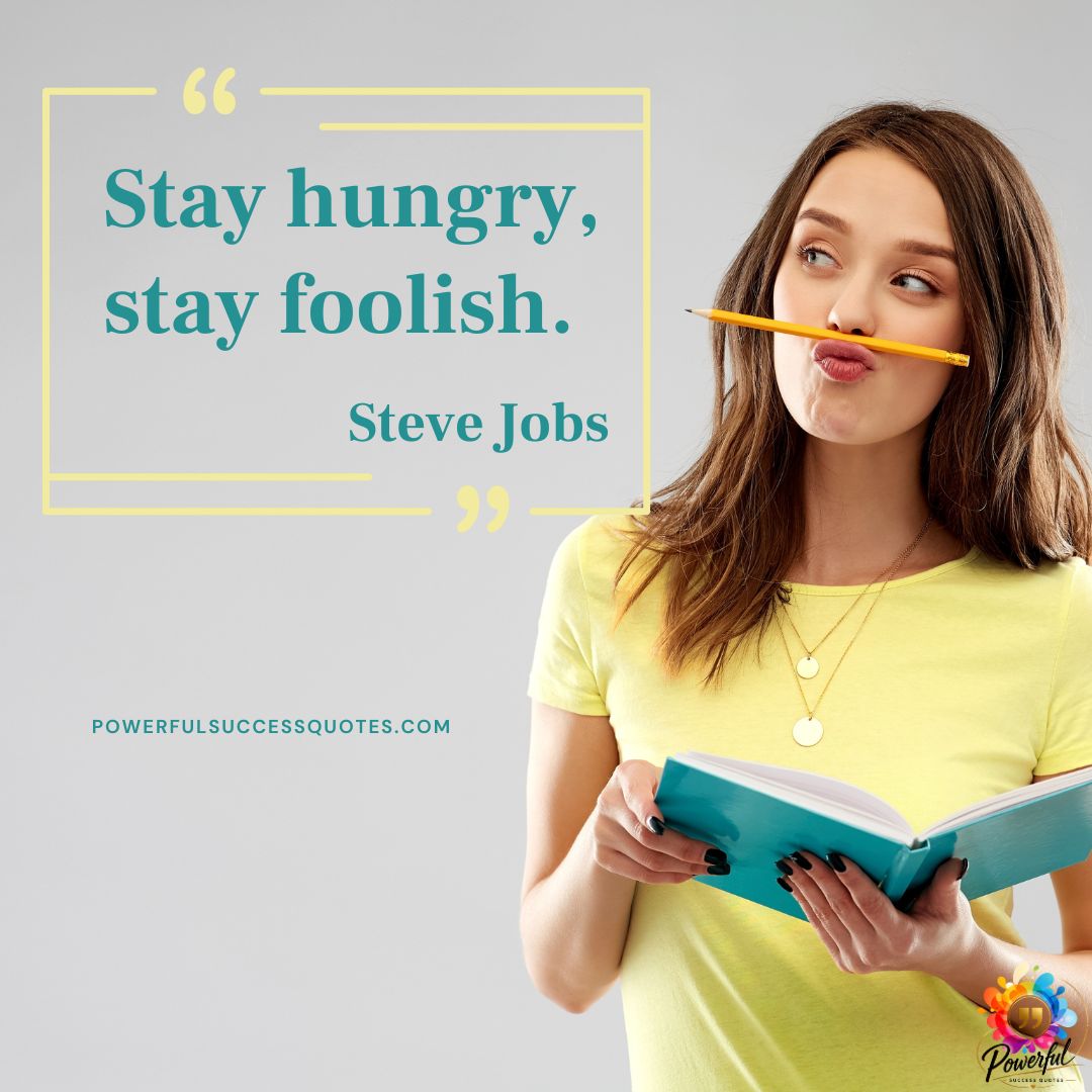 Stay hungry, stay foolish.